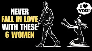 Never Fall in Love with These 6 Types of Women | Stoicism