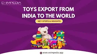 Toys Export from India to the World Key Steps & Insights