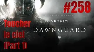 SKYRIM DLC Dawnguard épisode 258 : Toucher le ciel (partie 1/3)