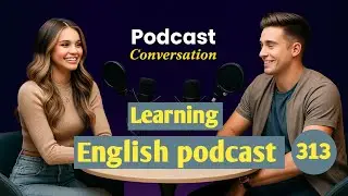 Learn English With Podcast | English Learning Podcast | Podcast For Beginners | Episode 313 