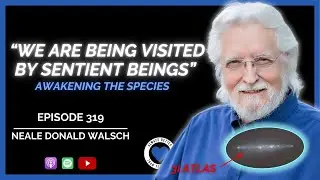 Neale Donald Walsch: We Are Being Visited by Sentient Beings (3I/ATLAS & Awakening the Species)