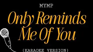 MYMP - Only Reminds Me Of You Karaoke Version