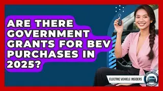 Are There Government Grants for BEV Purchases in 2025? | Electric Vehicle Insiders News