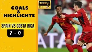 Spain vs Costa Rica Highlights 7:0 Qatar FIFA World Cup 2022