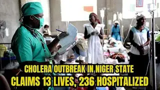 Cholera Outbreak in Niger state claims 13 lives, 236 hospitalized