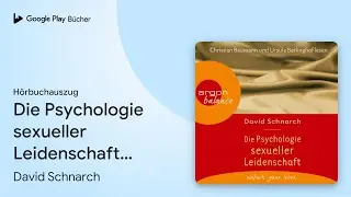 &bdquo;Die Psychologie sexueller Leidenschaft&hellip;&ldquo; von David Schnarch&nbsp;&middot; H&ouml;rbuchauszug