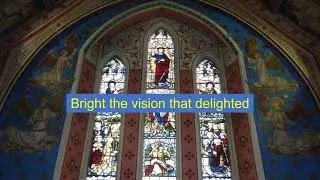 Bright the vision that delighted
