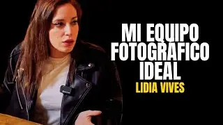 El equipo fotográfico ideal para Lidia Vives