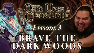 Once Upon a Ghostlight Ep. 3 | Brave the Dark Woods | Crooked Moon Campaign
