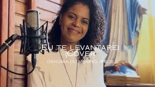 Eu te levantarei (Cover)- Por Danúbia do Menino Jesus