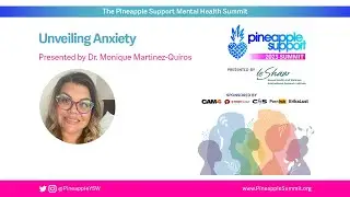 Unveiling Anxiety, with Dr. Monique Martinez-Quiros | Pineapple Summit 2023