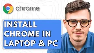 How To Install Google Chrome In Laptop & PC [2025 Guide]