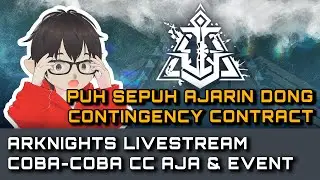【ARKNIGHTS】Puh...... Ajarin Contingency Contract dong wkwk~ | #arknights