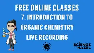 Free Online Classes 7: Introduction To Organic Chemistry | Live Recording