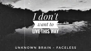 Unknown Brain - Faceless (ft. Marvin Divine & Bri Tolani) || I don't want live this way || Status