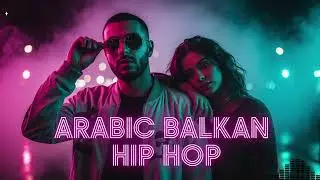 🌙 Arabic Dubai Hip Hop 2026 | Best Trap Rap Middle East x Balkan Global Mix