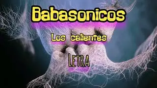 Babason&iacute;cos Los Calientes (Letra)