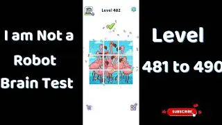I Am Not a Robot Level 481  to 490  Solutions | Brain Test Walkthrough 🤖🧠 | Go Answer