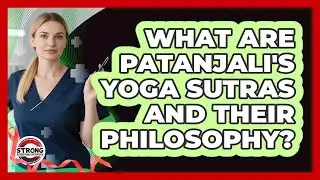 What Are Patanjali's Yoga Sutras And Their Philosophy? - Strong Survivors Network