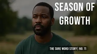 Season of Growth| The Sure Word Story No. 11| The Sure Word for Today