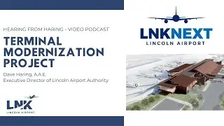 Hearing from Haring: LNK's Terminal Modernization Project