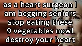 Seniors, I am BEGGING You to STOP Eating These 9 Vegetables That Are Slowly Damaging Your Heart