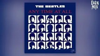 The Beatles - Any Time at All (2025 D4N Mix)