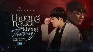 Thương Người Kh&ocirc;ng Thương (New Version) - Ph&aacute;t Huy T4 | Official Lyric Video