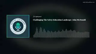 Challenging The Safety-Education Landscape: John McDonald