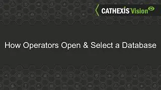 Using Cathexisvision - How an operator can  open and select a database