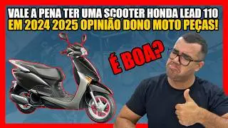 VALE A PENA TER UMA SCOOTER HONDA LEAD 110 EM 2024 2025 OPINI&Atilde;O DONO MOTO PE&Ccedil;AS!