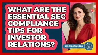 What Are The Essential SEC Compliance Tips For Investor Relations? - Communications Jobs