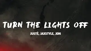 Justė, Jaxstyle, Jon - Turn The Lights Off (Lyrics)