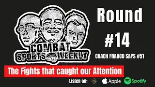 Combat Sports Weekly 14: Coach Franco Says Podcast #51
