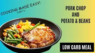 LOW CARB COOKING POTATO, BEANS AND PORK CHOP (Part1) | LOW CARB MEAL