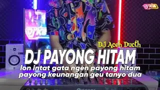 DJ PAYONG HITAM ACEH - LON INTAT GATA NGEN PAYONG HITAM PAYONG KEUNANGAN VIRAL TIKTOK TERBARU 2023
