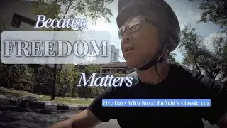 Because FREEDOM Matters - Five Days With Royal Enfield's Classic 350