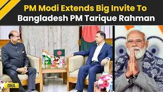 PM Modi Invites Tarique Rahman To Visit India, A New Era In India-Bangladesh Relations?