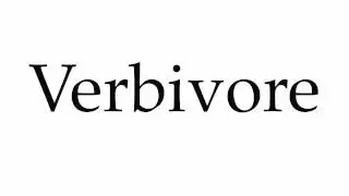 How to Pronounce Verbivore