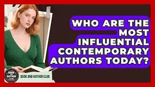 Who Are the Most Influential Contemporary Authors Today? | Book and Author Club News