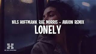 Nils Hoffmann & Rae Morris - Lonely (AVAION Remix) (Lyrics)
