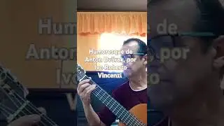 Humoresque de Anton Dvŏrak, por Ivo Roberto Vincenzi   #musica #guitarra #viol&atilde;o #chitarra #musicos