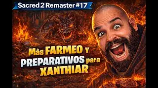 Sacred 2 Remaster #17 | ⚔️ Más Farmeo y Preparativos para Xanthiar