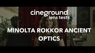 CINEGROUND Lens Test 2024 - MINOLTA ROKKOR ANCIENT OPTICS