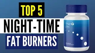 Best Night Time Fat Burners 2024: Top 5 Supplements To Burn Fat at Night