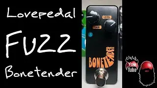 Lovepedal Bonetender Fuzz - Unboxing and Quick Look Episode 18