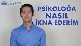 Psikoloğa Gitmeye Nasıl İkna Edebilirim?