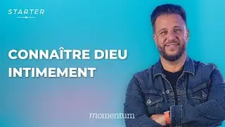 STARTER - Connaître Dieu intimement