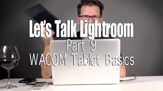 Let's talk Lightroom Part 9 - Using a Wacom Tablet