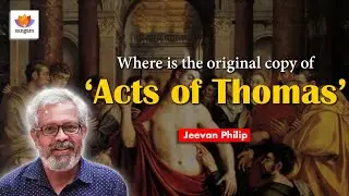 Where is the original copy of &lsquo;Acts of Thomas&rsquo;? | Jeevan Philip | #sangamtalks